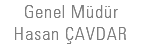 Genel Müdür Hasan ÇAVDAR