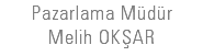 Pazarlama Müdür Melih OKŞAR