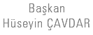 Başkan Hüseyin ÇAVDAR